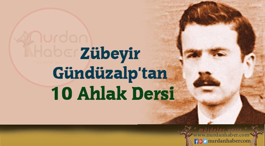 Zübeyir Gündüzalp’tan 10 Ahlak Dersi