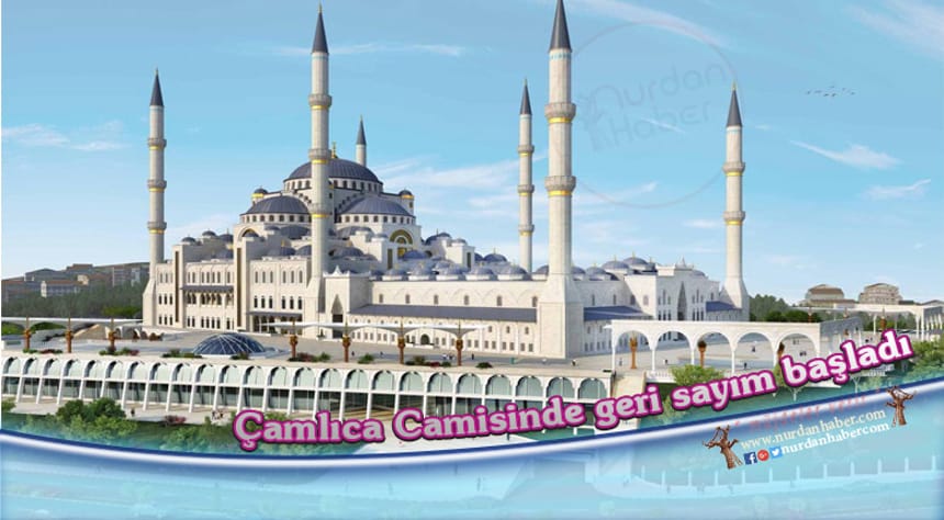 Çamlıca Camii ne zaman ibadete açılacak?