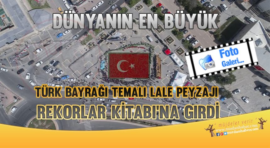 Dünyanın en büyük Türk bayrağı Rekorlar Kitabında