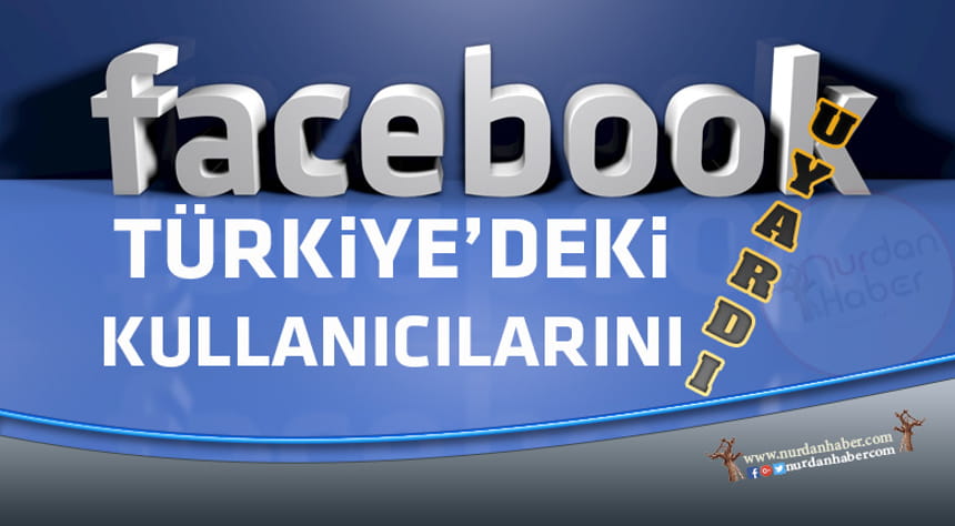 Facebook, Türkiye’deki kullanıcılarını uyardı