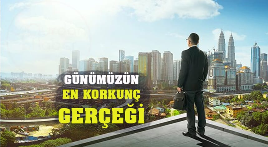 Günümüzün En Korkunç Gerçeği