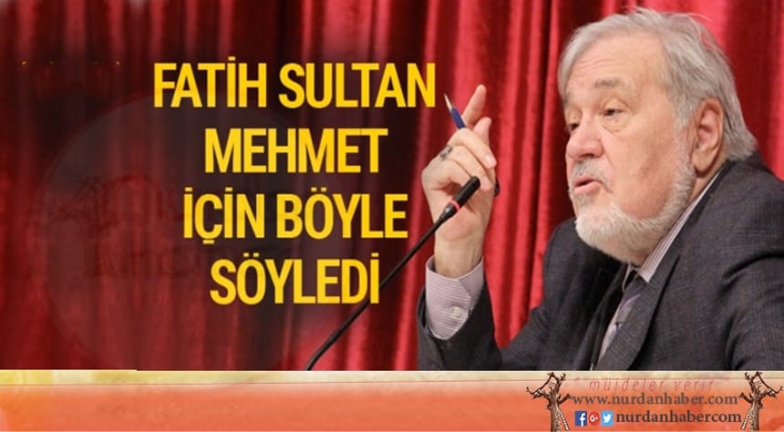 İlber Ortaylı: Fatih Sultan Mehmet bir…