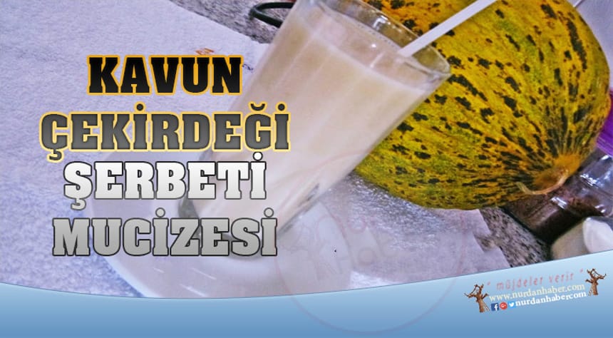 Kavun çekirdeği şerbeti mucizesi