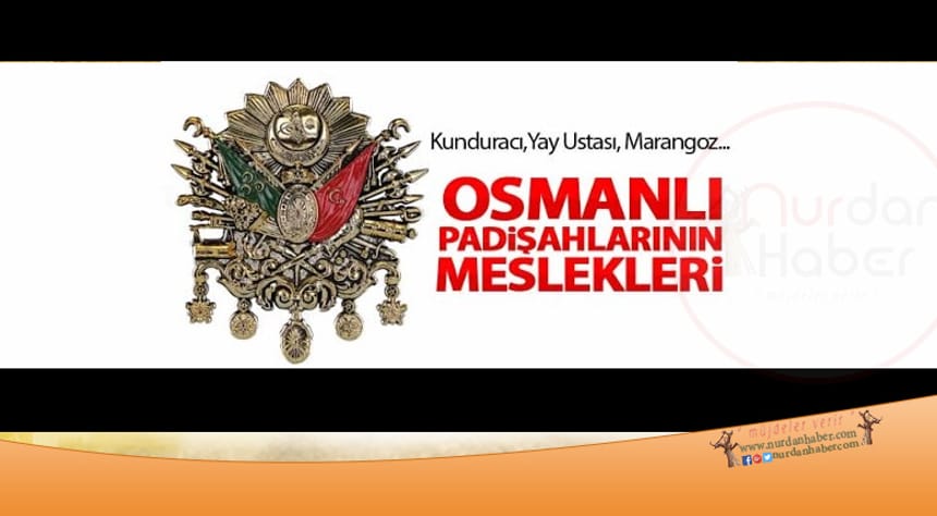 Osmanlı Sultanlarının ilginç meslekleri