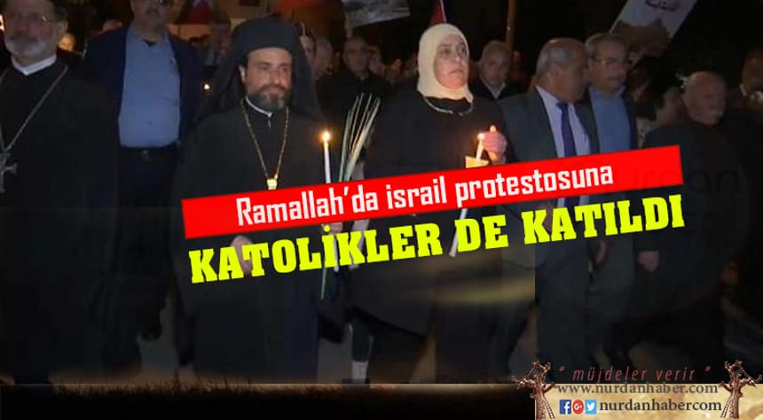 Ramallah’da israil protestosuna Katolikler de katıldı