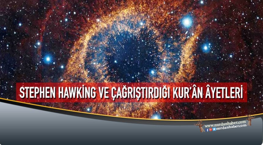 Stephen Hawking ve çağrıştırdığı Kur’ân âyetleri