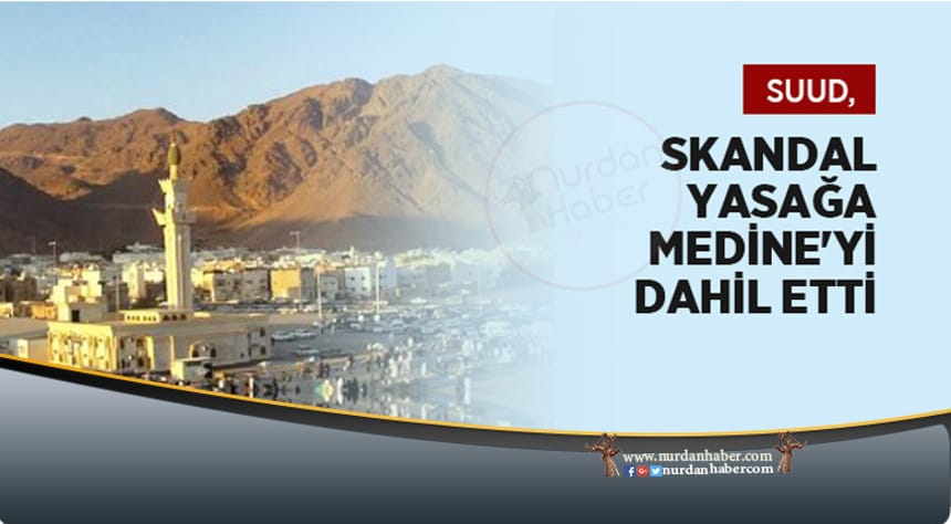 Suud, skandal yasağa Medine’yi de dahil etti