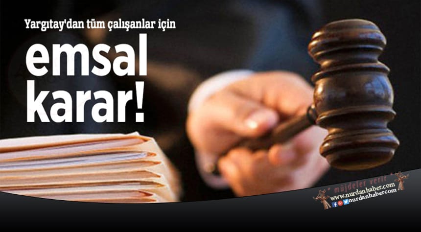 Yargıtay’dan tüm çalışanlar için emsal karar!