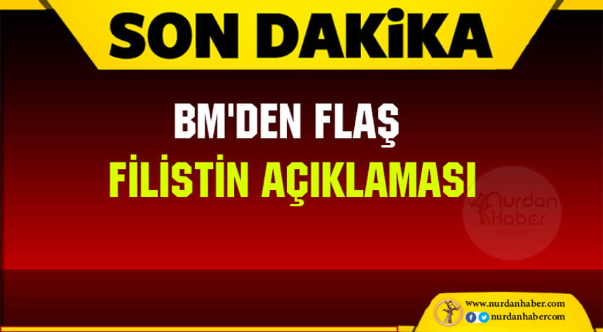 BM’den flaş Filistin açıklaması.