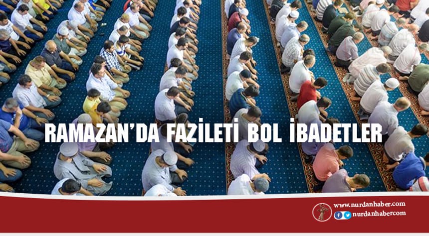 Ramazan’da fazileti bol ibadetler