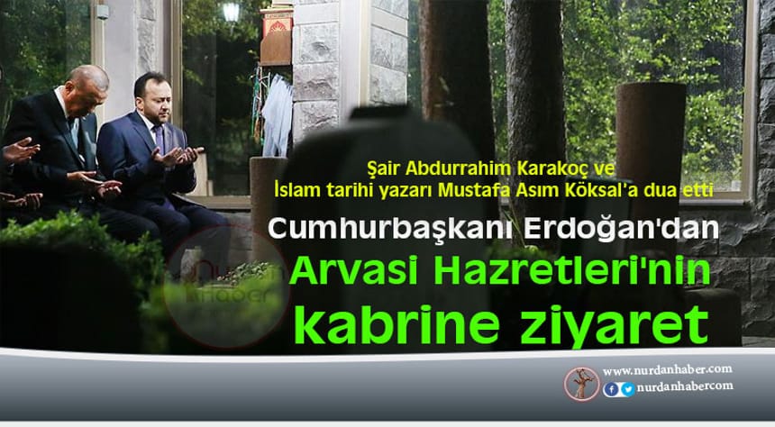 Erdoğan’dan Arvasi Hazretleri’nin kabrine ziyaret