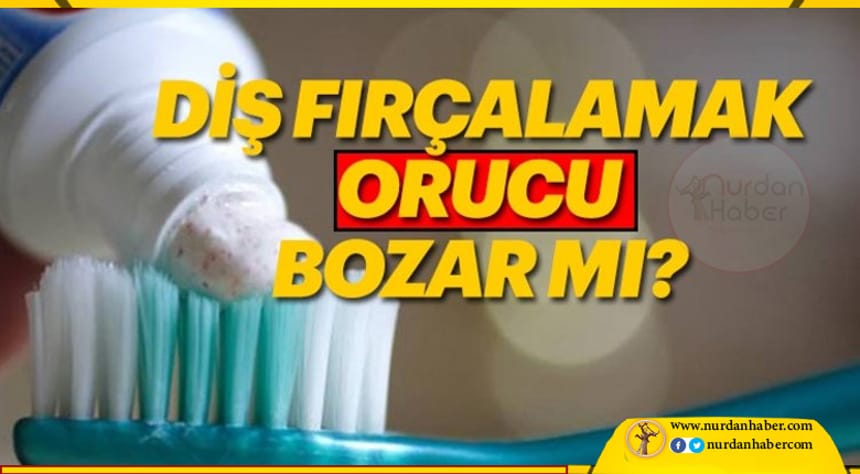 Diş Fırçalamak orucu bozar mı?