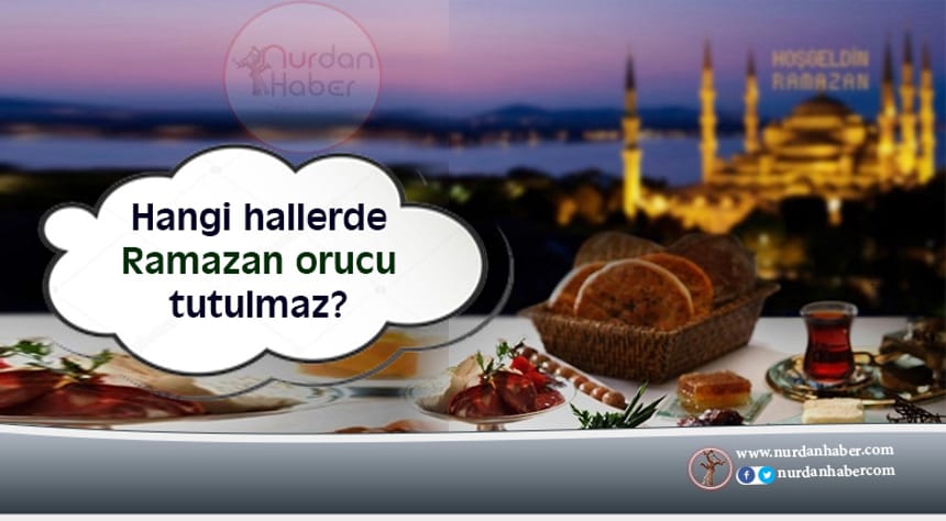 Hangi Hallerde Ramazanda Oruç Tutulmayabilir?