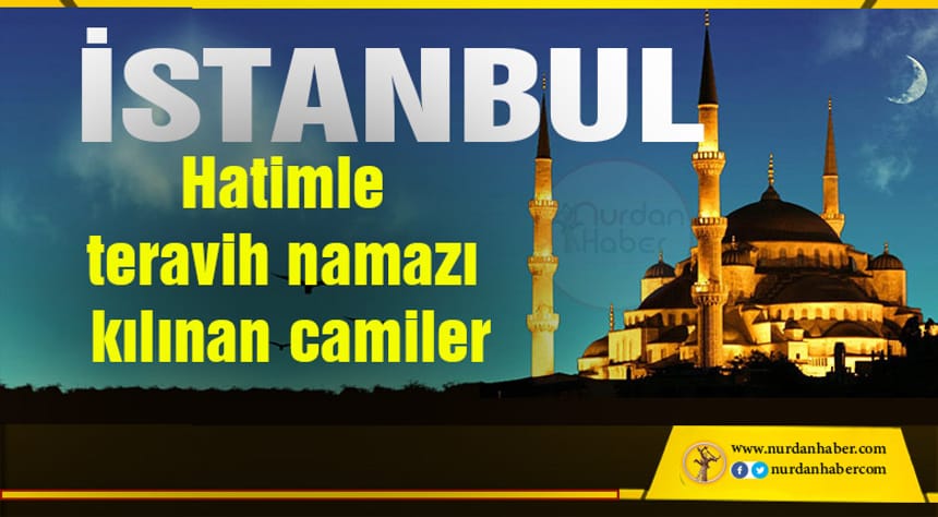 İstanbul’da hatimle teravih namazı kılınacak camiler hangileri?