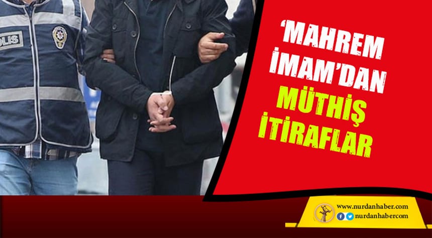 ‘Mahrem İmam’ her şeyi itiraf etti!