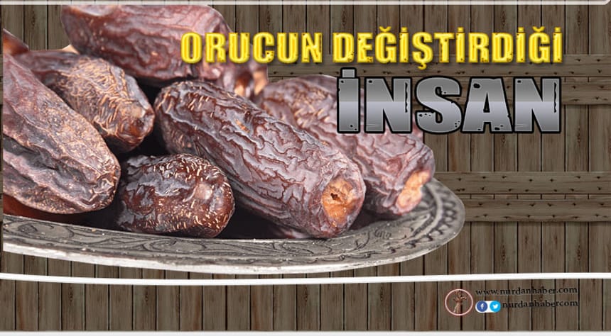 Orucun değiştirdiği insan