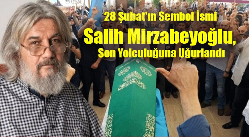 Salih Mirzabeyoğlu, Son Yolculuğuna Uğurlandı