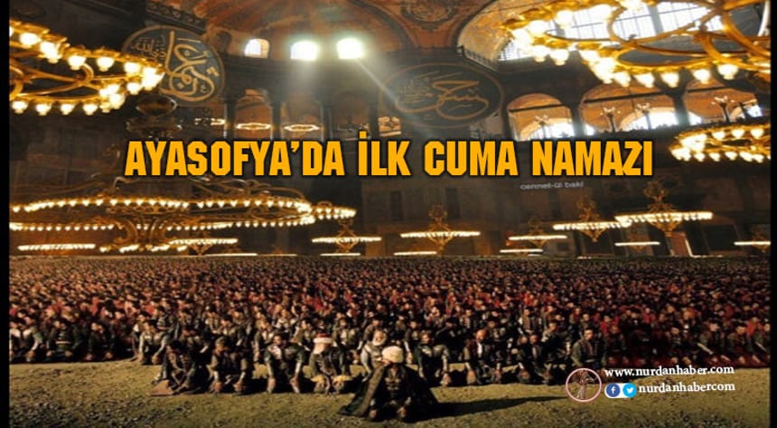 Ayasofya’da ilk Cuma namazı bugün kılındı