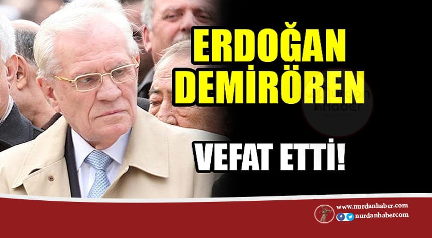 Erdoğan Demirören vefat etti