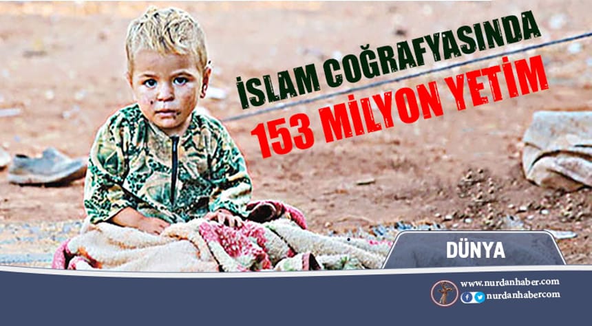 İslam coğrafyasında 153 milyon yetim