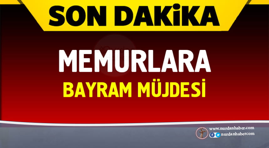 Hükümetten memurlara bayram müjdesi