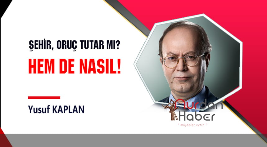 Şehir, oruç tutar mı? Hem de nasıl!