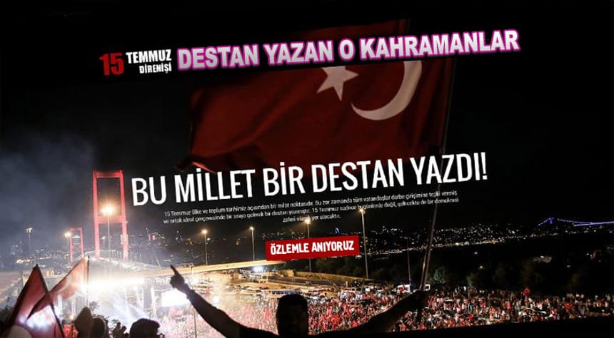 İşte 15 Temmuz Destanı’nı yazan o kahramanlar!