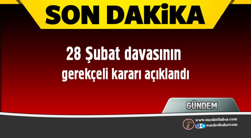 28 Şubat davasının gerekçeli kararı açıklandı