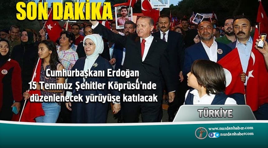 Başkan Erdoğan’da yürüyüşe katılacak