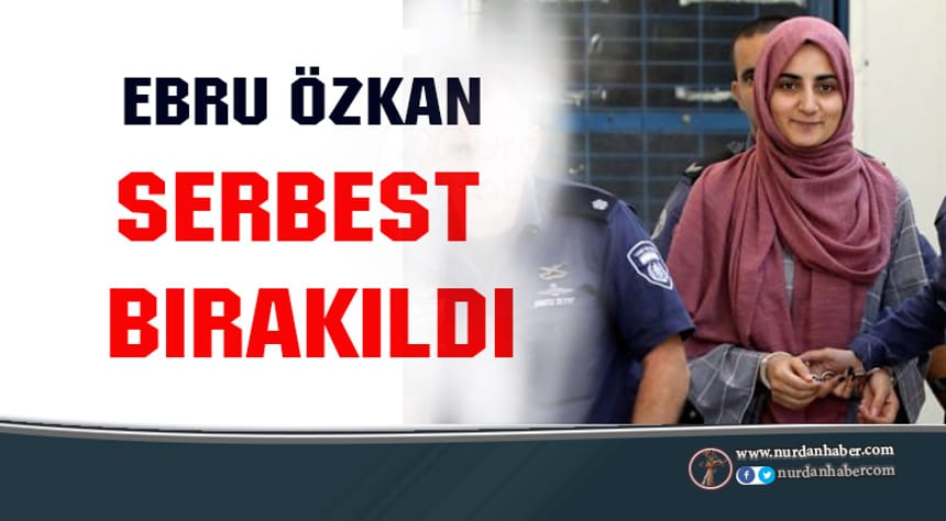 Ebru Özkan özgürlüğüne kavuştu