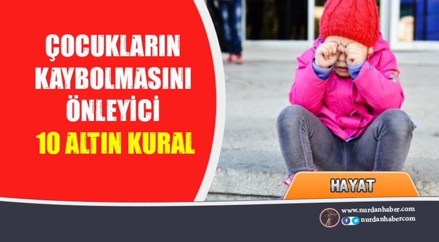 Çocukların kaybolmasını önleyecek 10 kural