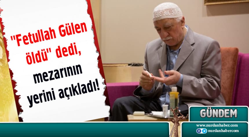 Şok iddia: “Fetullah Gülen öldü”