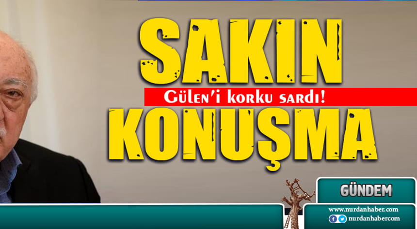 Gülen’den mesaj var!