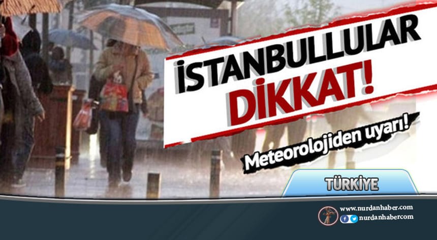 Meteorolojiden İstanbul için uyarı