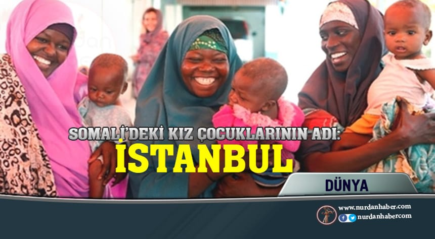 Somali’de kız çocuklarının popüler ismi: İstanbul