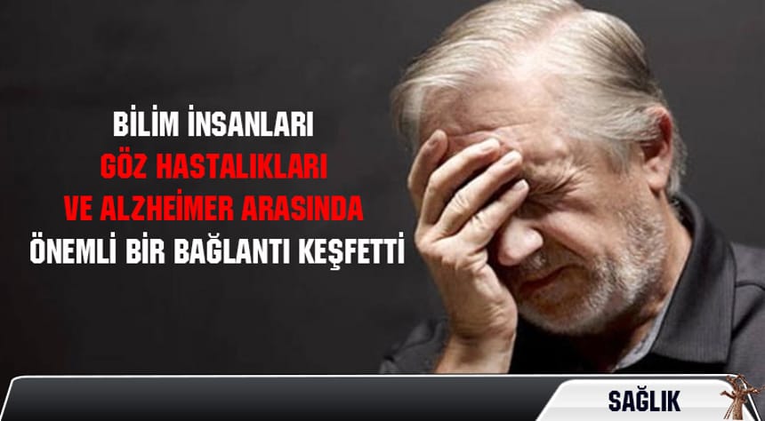 Alzheimer’i tetikleyen göz hastalıkları mı?