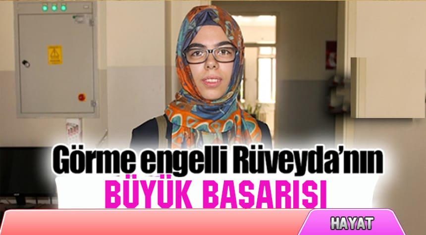 Görme engelli Rüveyda’nın büyük başarısı