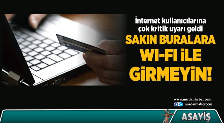 Sakın buralara WI-FI ile girmeyin!