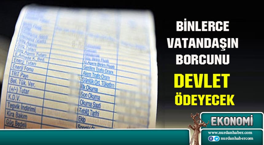 Binlerce vatandaşın borcunu devlet ödeyecek