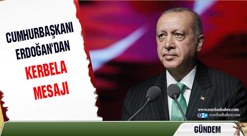 Cumhurbaşkanı Erdoğan’dan Kerbela mesajı