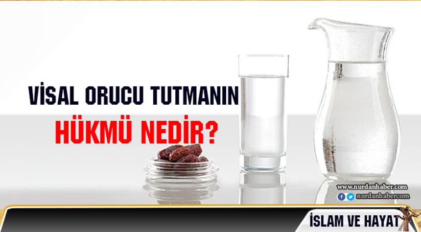 Visal orucu nedir, nasıl tutulur?