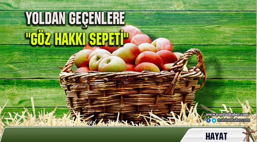 “Göz hakkı sepeti” ile meyve ikramı