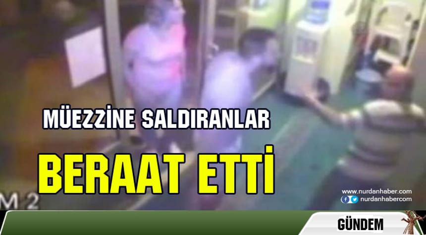 15 Temmuz’da Müezzine Saldıranlara Beraat