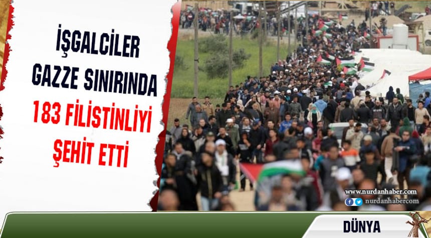 İşgalciler Gazze sınırında 183 Filistinliyi şehit etti