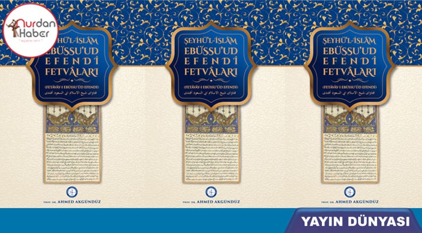 Ebüssuʻûd Efendi Fetvâları Yayınlandı