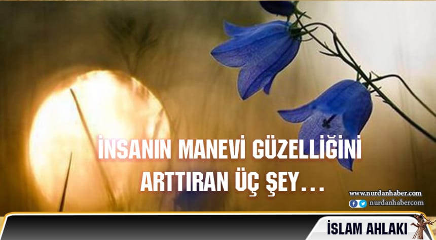 Manevi Güzelliğinizi Artıran 3 Şey