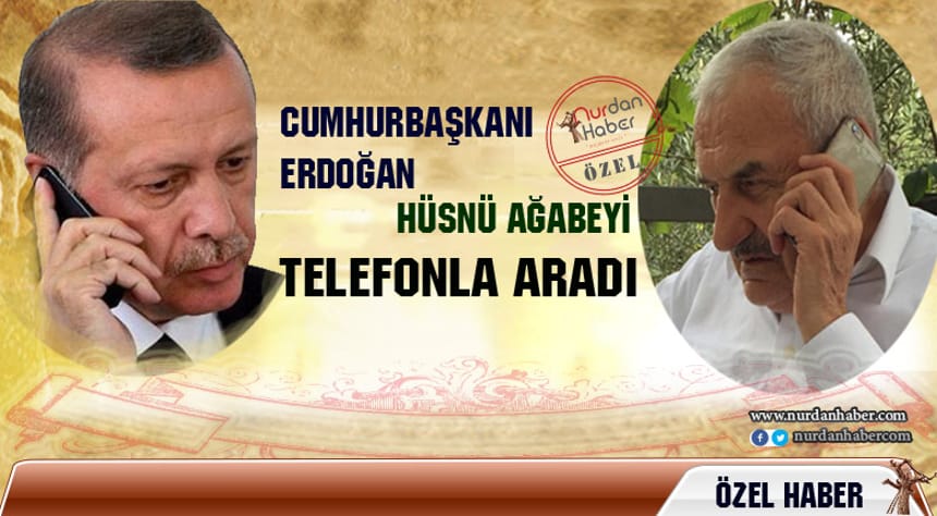 Başkan Erdoğan, Hüsnü ağabey’i aradı