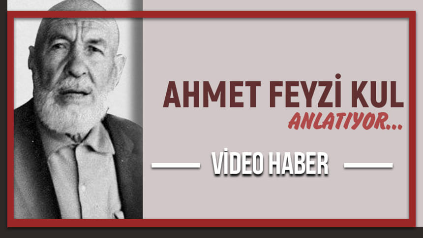 Ahmet Fevzi Kul Ağabey anlatıyor…