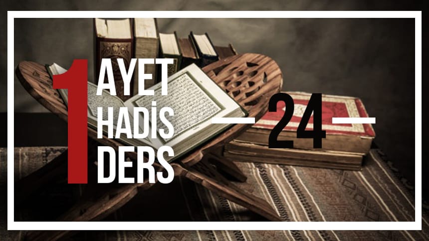 Bir Ayet! Bir Hadis! Bir Ders!