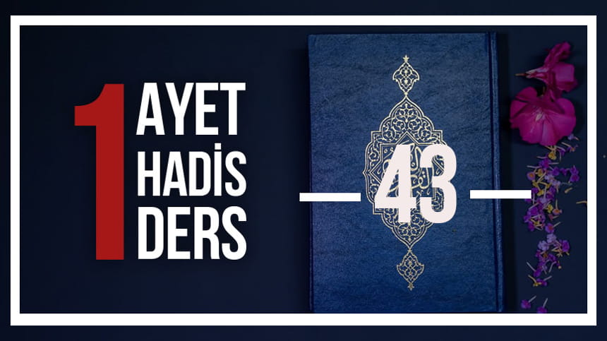 Bir Ayet! Bir Hadis! Bir Ders!